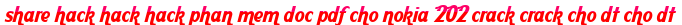 share hack hack hack phan mem doc pdf cho nokia 202 crack crack cho dt cho dt moi